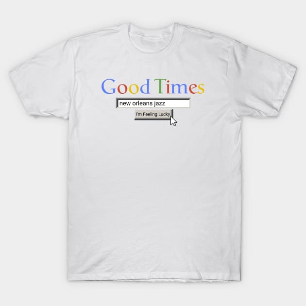 Good Times New Orleans Jazz T-Shirt by Graograman